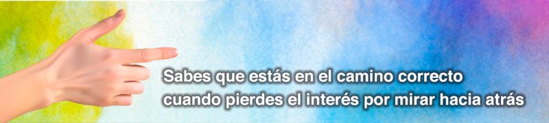 Si conoces el camino correcto no miras hacia atrás